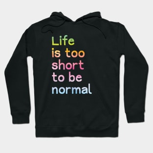Life Too Short to be Normal Hoodie